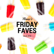 Flower's Friday Faves